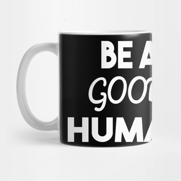 be a good human by Elhisodesigns